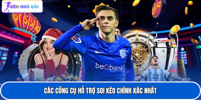 Các công cụ hỗ trợ soi kèo chính xác nhất