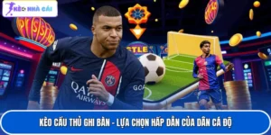 Kèo Cầu Thủ Ghi Bàn - Lựa Chọn Hấp Dẫn Của Dân Cá Độ
