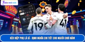 Kèo Hiệp Phụ Là Gì - Định Nghĩa Chi Tiết Cho Người Chơi Nắm
