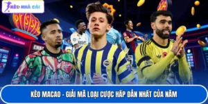 Kèo Macao - Giải Mã Loại Cược Hấp Dẫn Nhất Của Năm