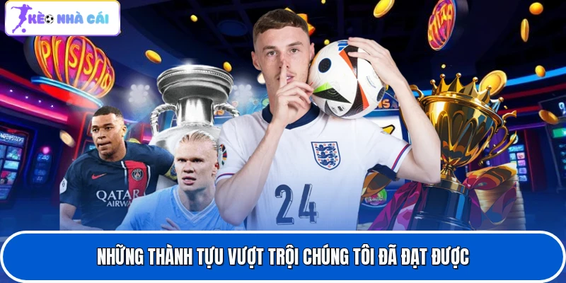 Những thành tựu vượt trội chúng tôi đã đạt được